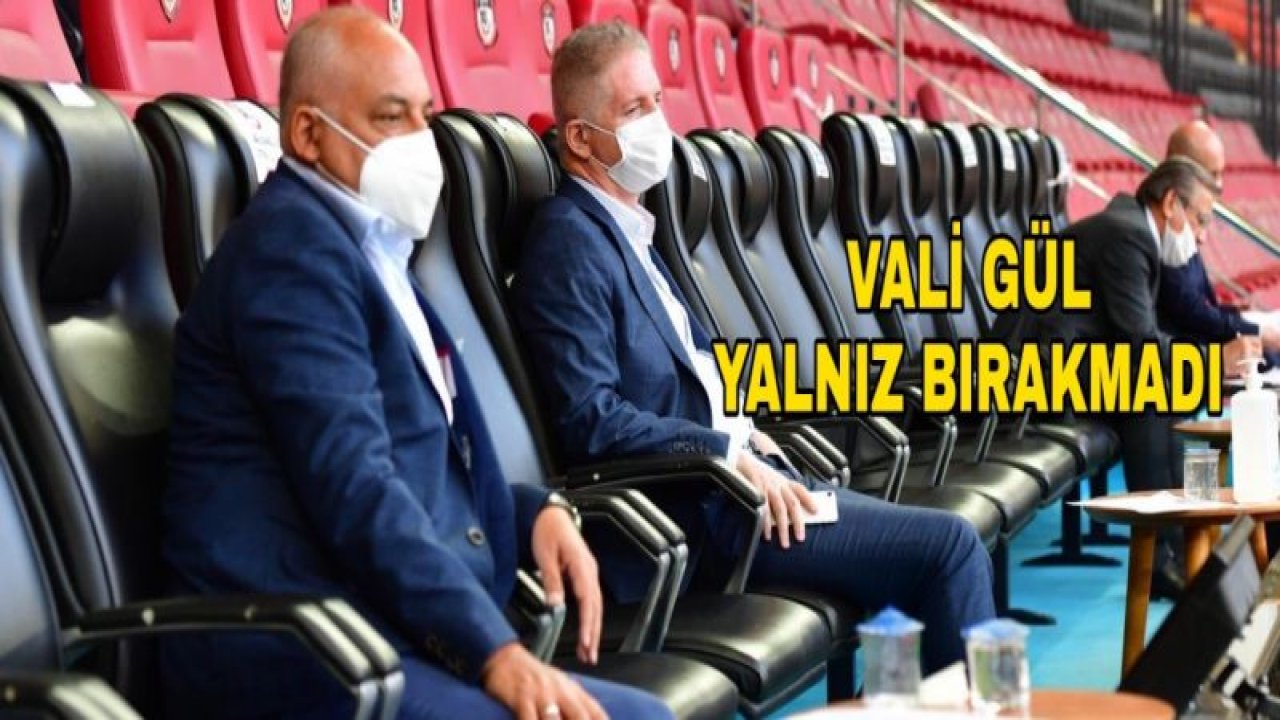 VALİ DAVUT GÜL YALNIZ BIRAKMADI