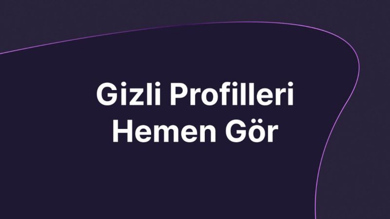 Gizli Profilleri Hemen Görün