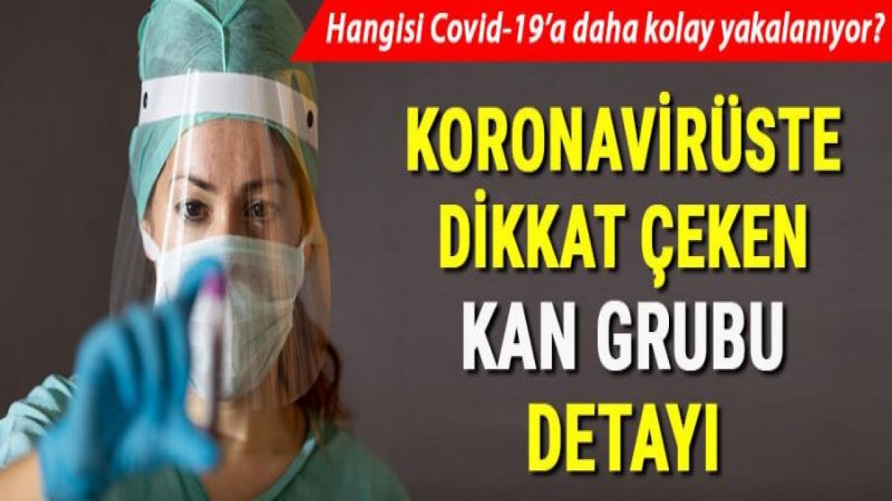 Yeni araştırmalar ortaya çıkardı... Koronavirüste dikkat çeken kan grubu detayı!