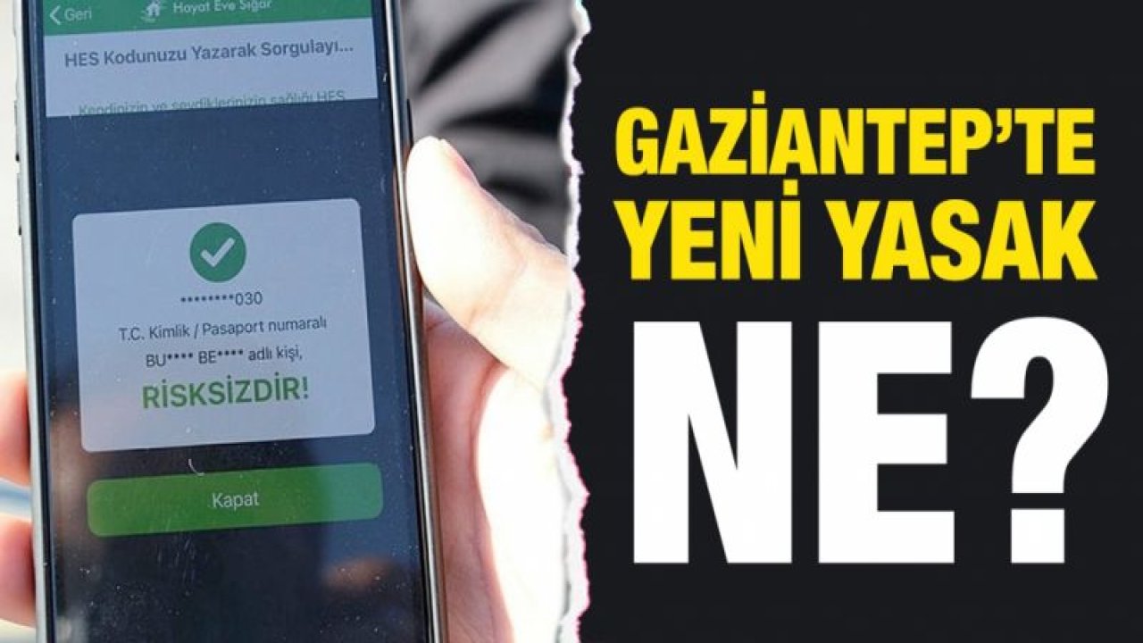 GAZİANTEP’TE YENİ YASAK NE?