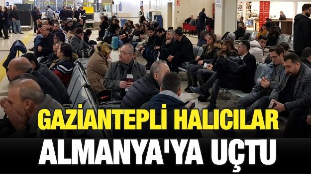 Gaziantepli Halıcılar Almanya’ya Uçtu