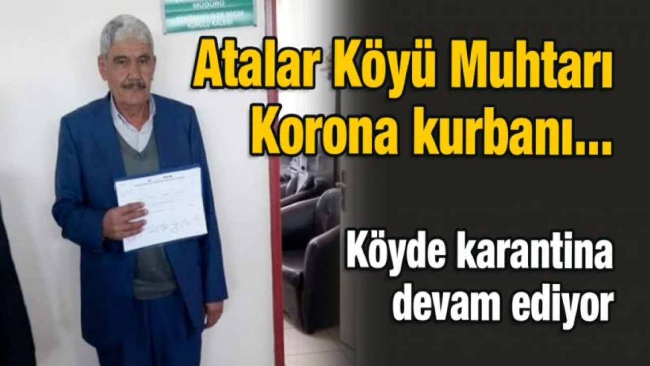 Gaziantep -Atalar Köyü muhtarı, korona kurbanı!