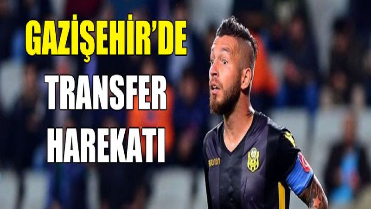 GAZİŞEHİR'DE TRANSFER HAREKATI