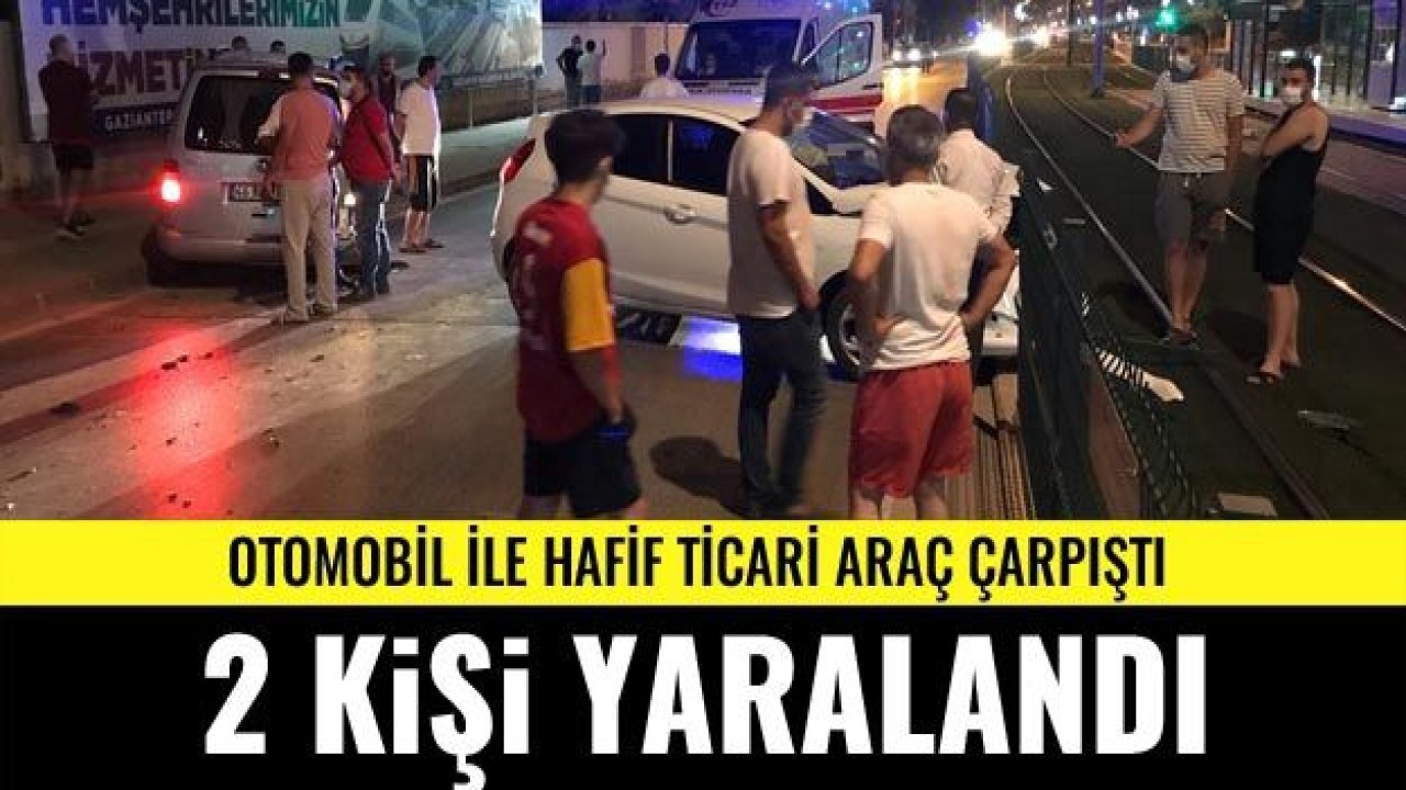 Gaziantep'te otomobil ile hafif ticari araç çarpıştı: 2 yaralı