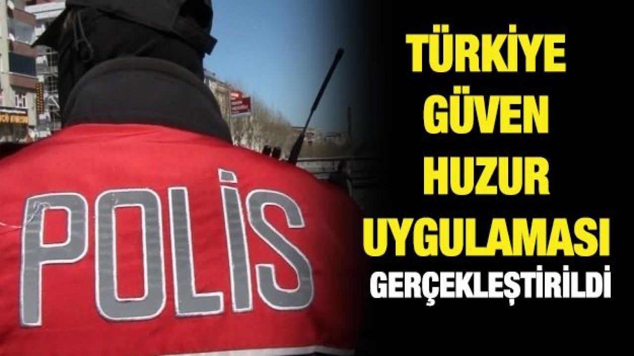 Türkiye Güven Huzur Uygulaması gerçekleştirildi