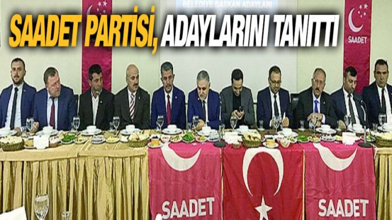 Saadet Partisi Gaziantep belediye başkan adayları tanıtıldı