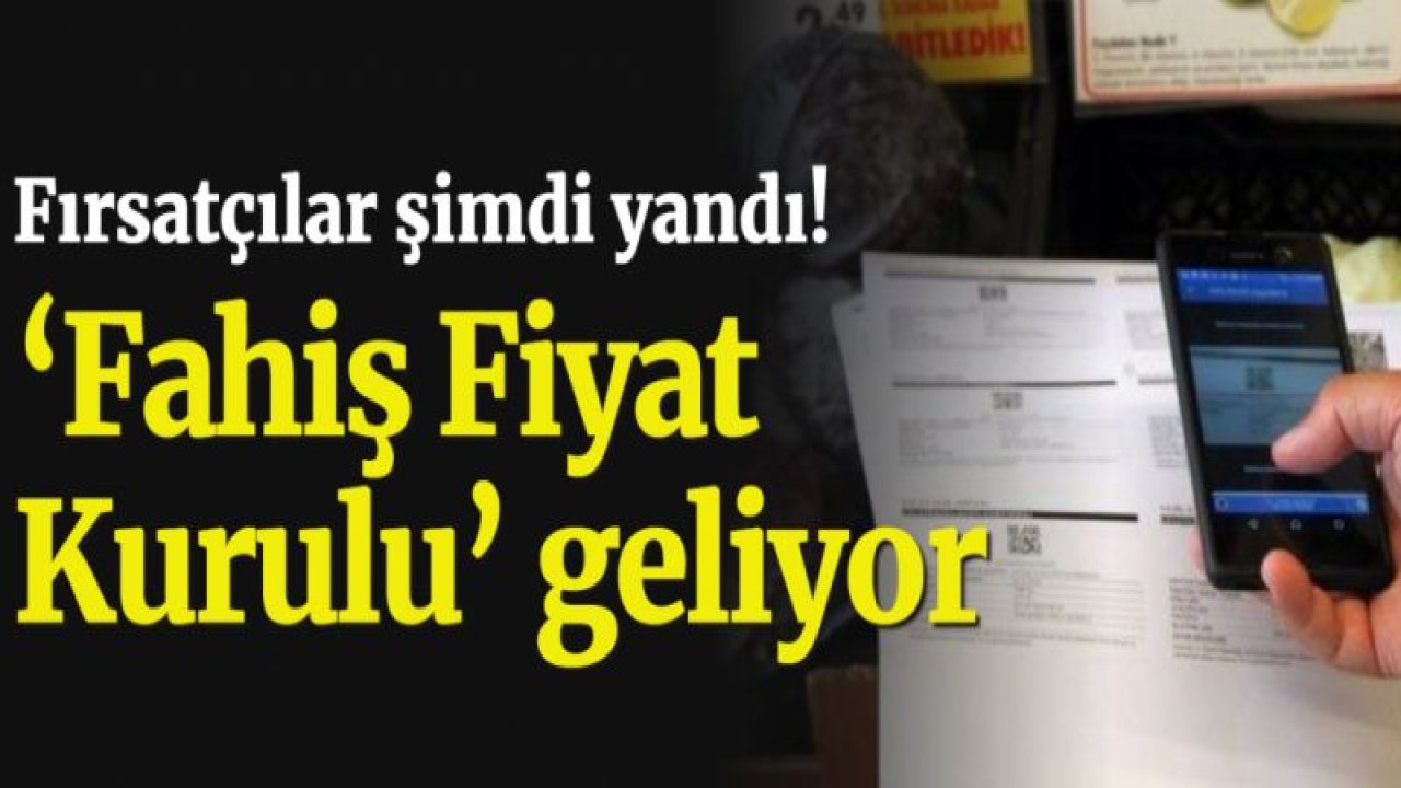 Fırsatçılar şimdi yandı! ‘Fahiş Fiyat Kurulu’ geliyor