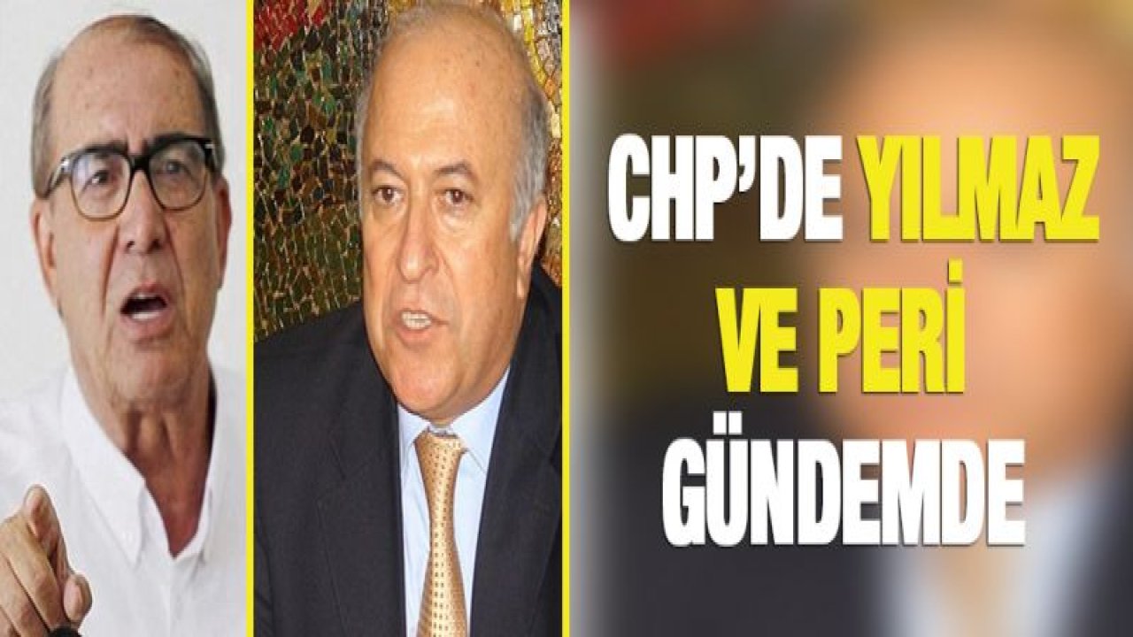 CHP'de Mustafa Yılmaz ve Ali Peri gündemde