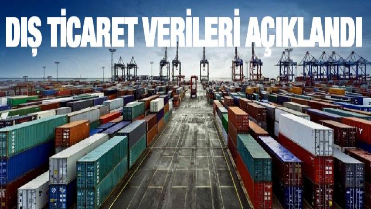 Dış ticaret verileri açıklandı