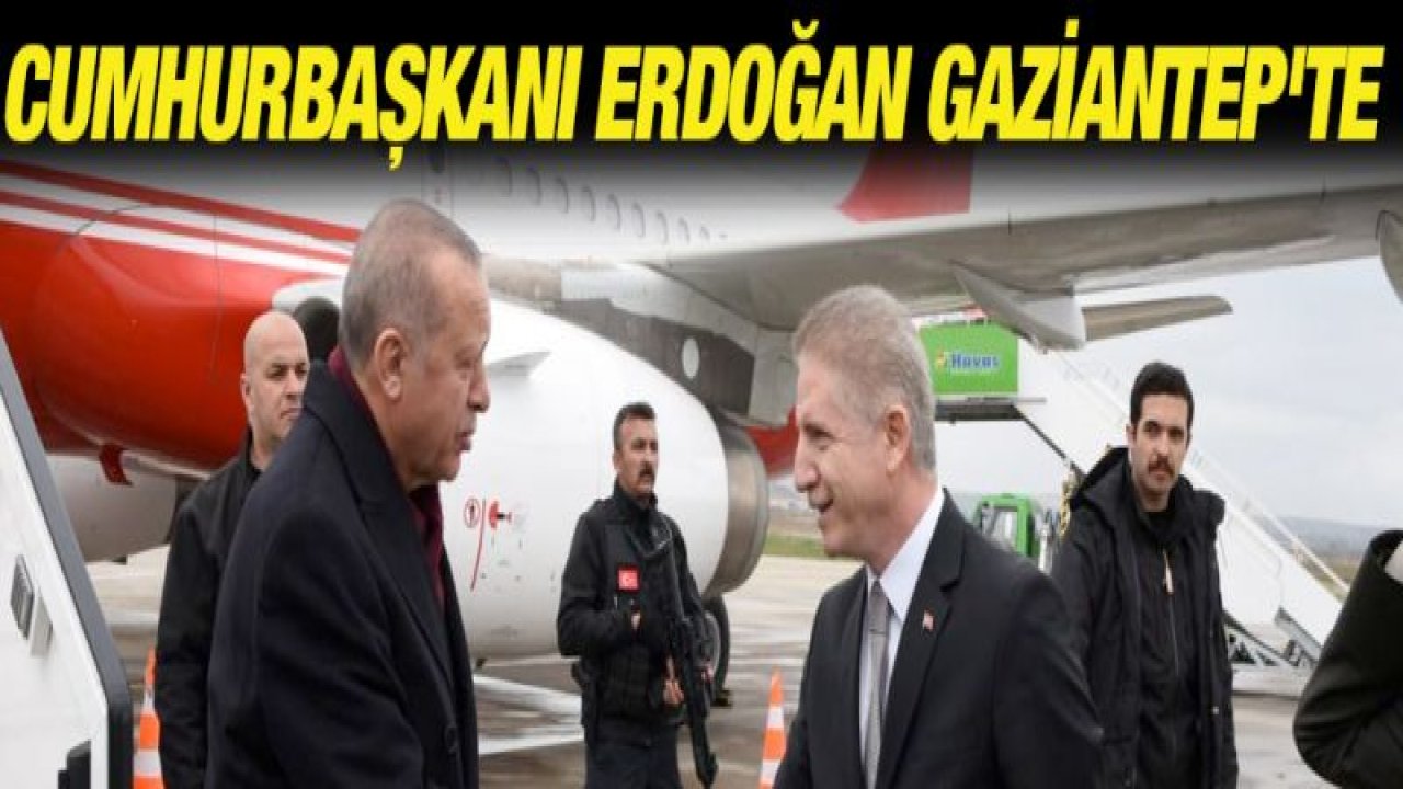 Cumhurbaşkanı Erdoğan Gaziantep'te