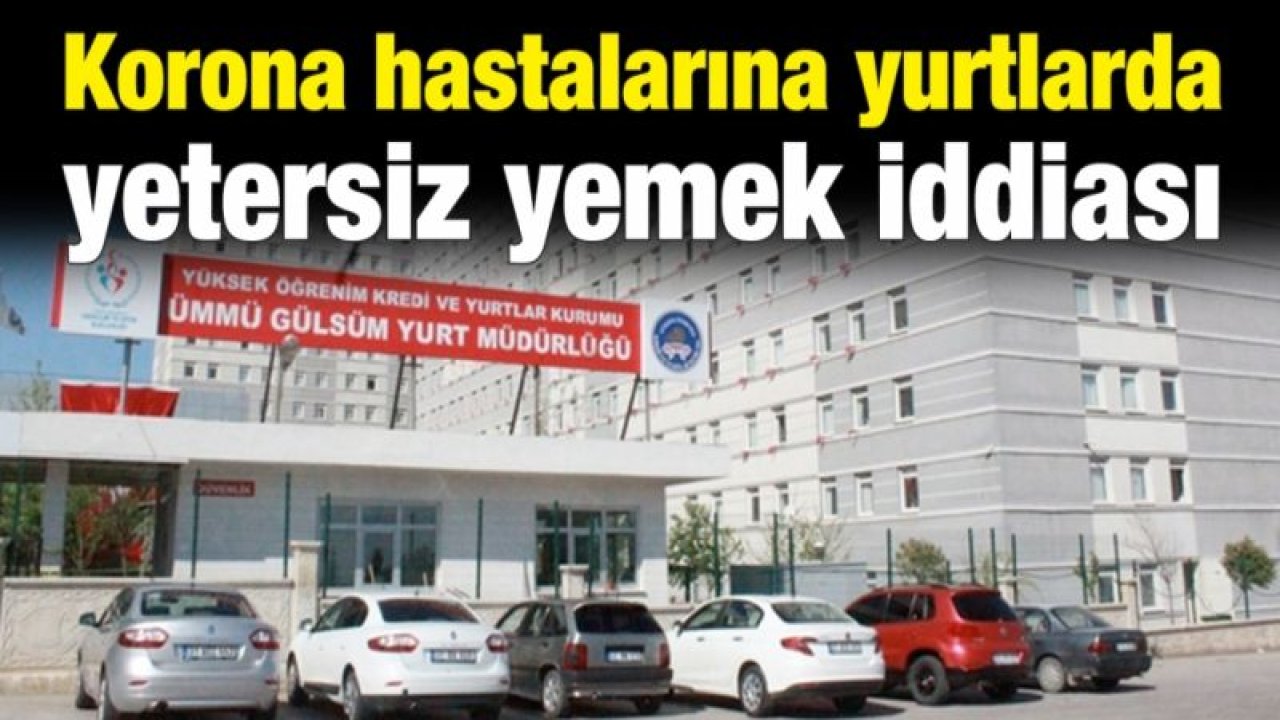 Korona hastalarına yurtlarda yetersiz yemek iddiası