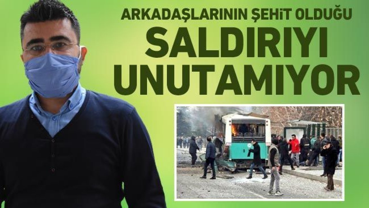 Kayseri gazisi, arkadaşlarının şehit olduğu saldırıyı unutamıyor