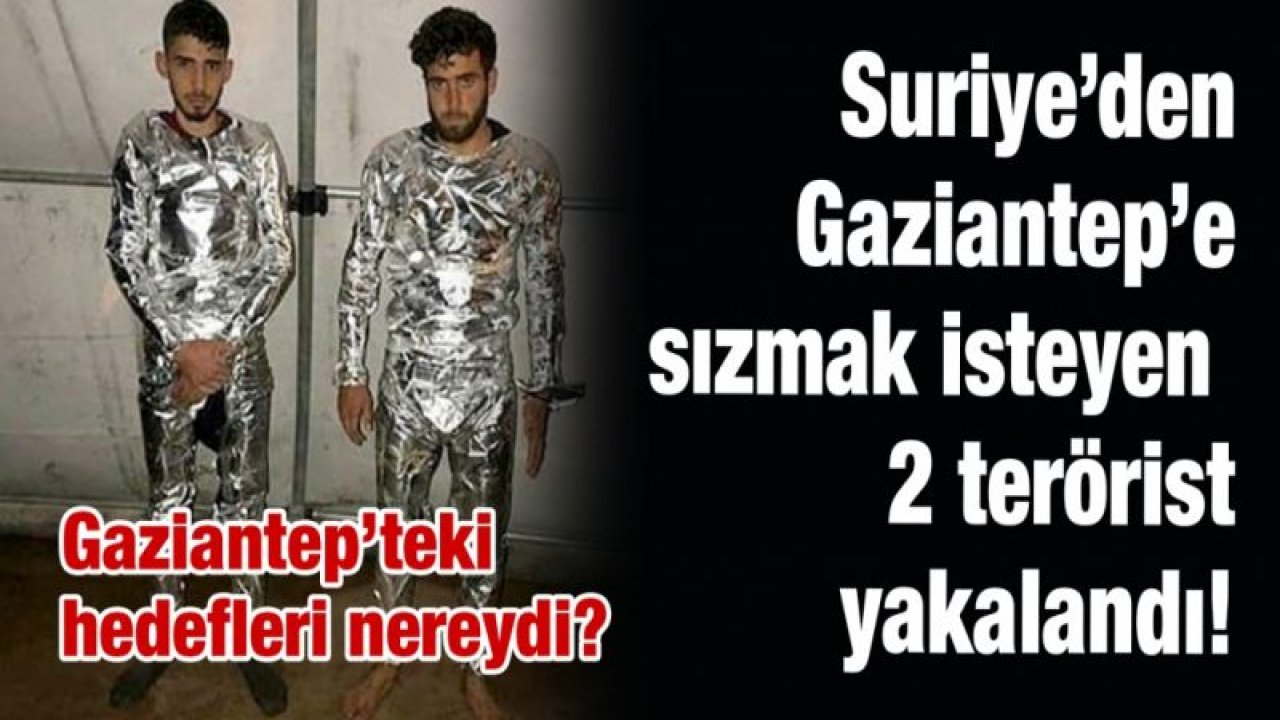 Suriye’den Gaziantep’e sızmak isteyen 2 terörist yakalandı!