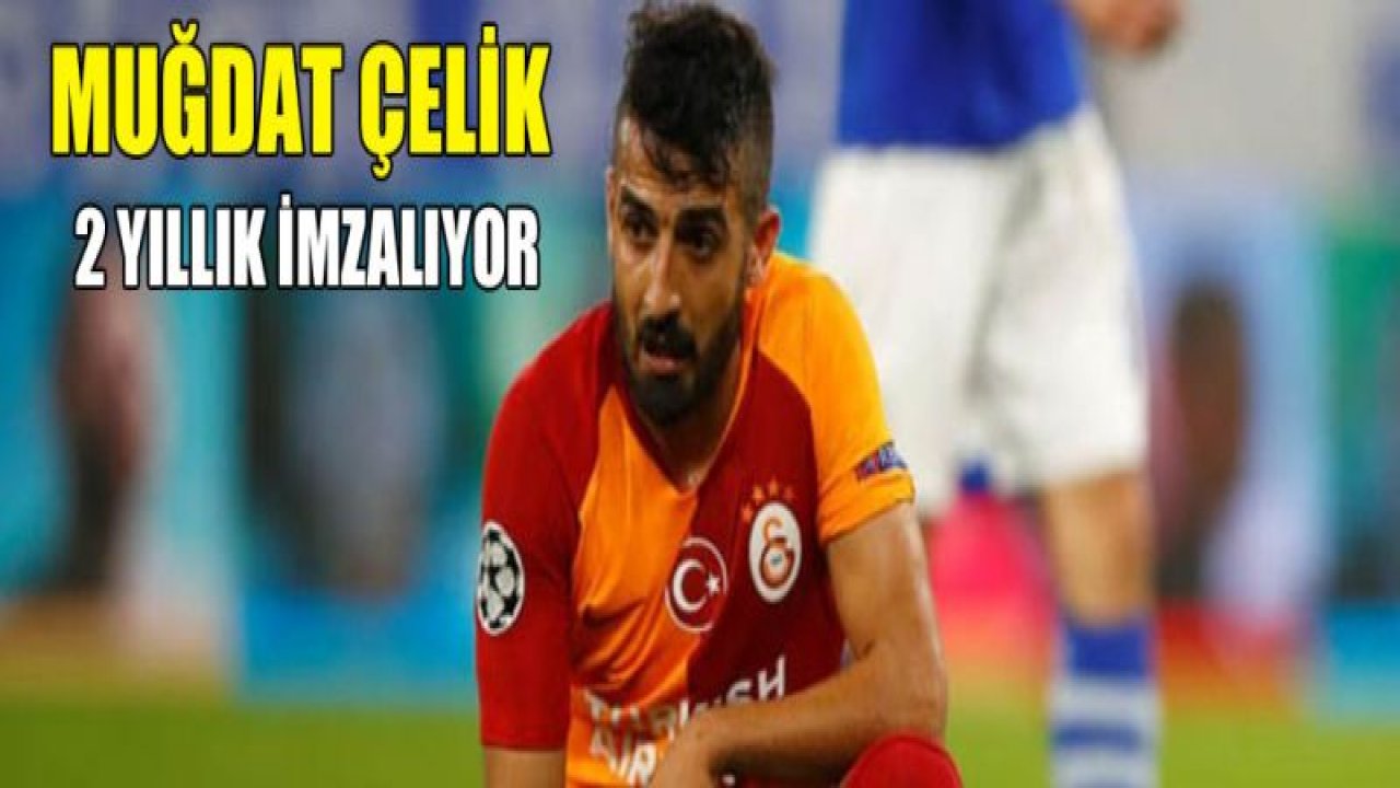 Muğdat Çelik, 2 yıllık imzalayacak