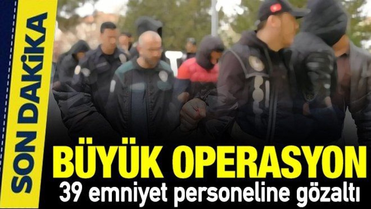 Emniyet mahrem yapılanmasına operasyon! 39 gözaltı