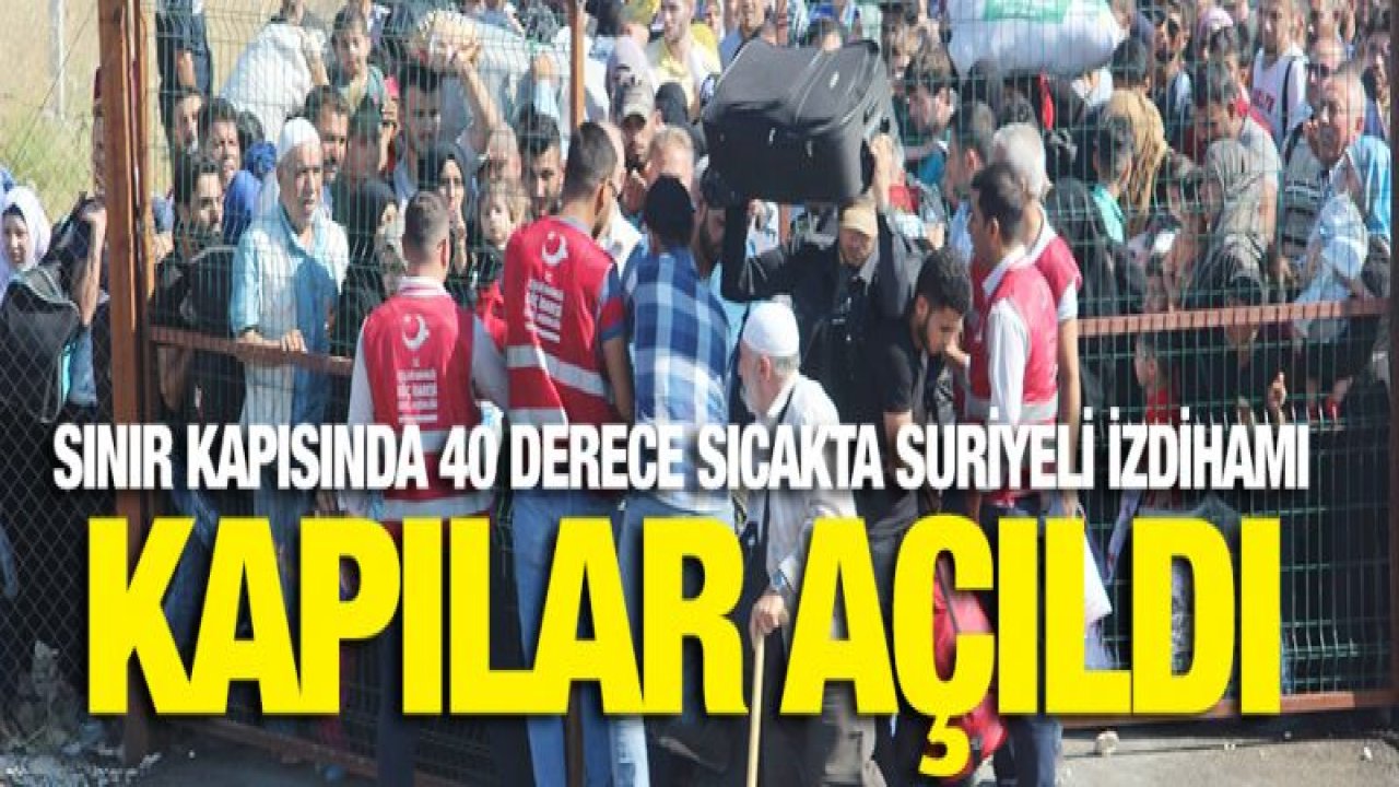 Sınır kapısında 40 derece sıcakta Suriyeli izdihamı