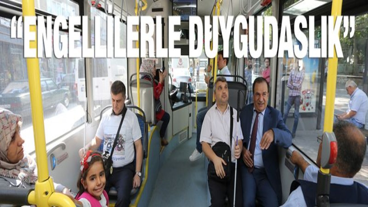 TOPLU TAŞIMADA ENGELLİLERLE UYUMLULUK ARTTIRILACAK