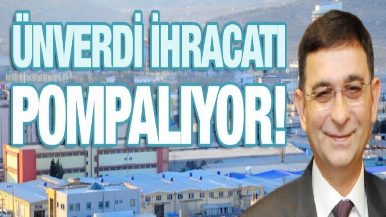 ÜNVERDİ İHRACATI POMPALIYOR!