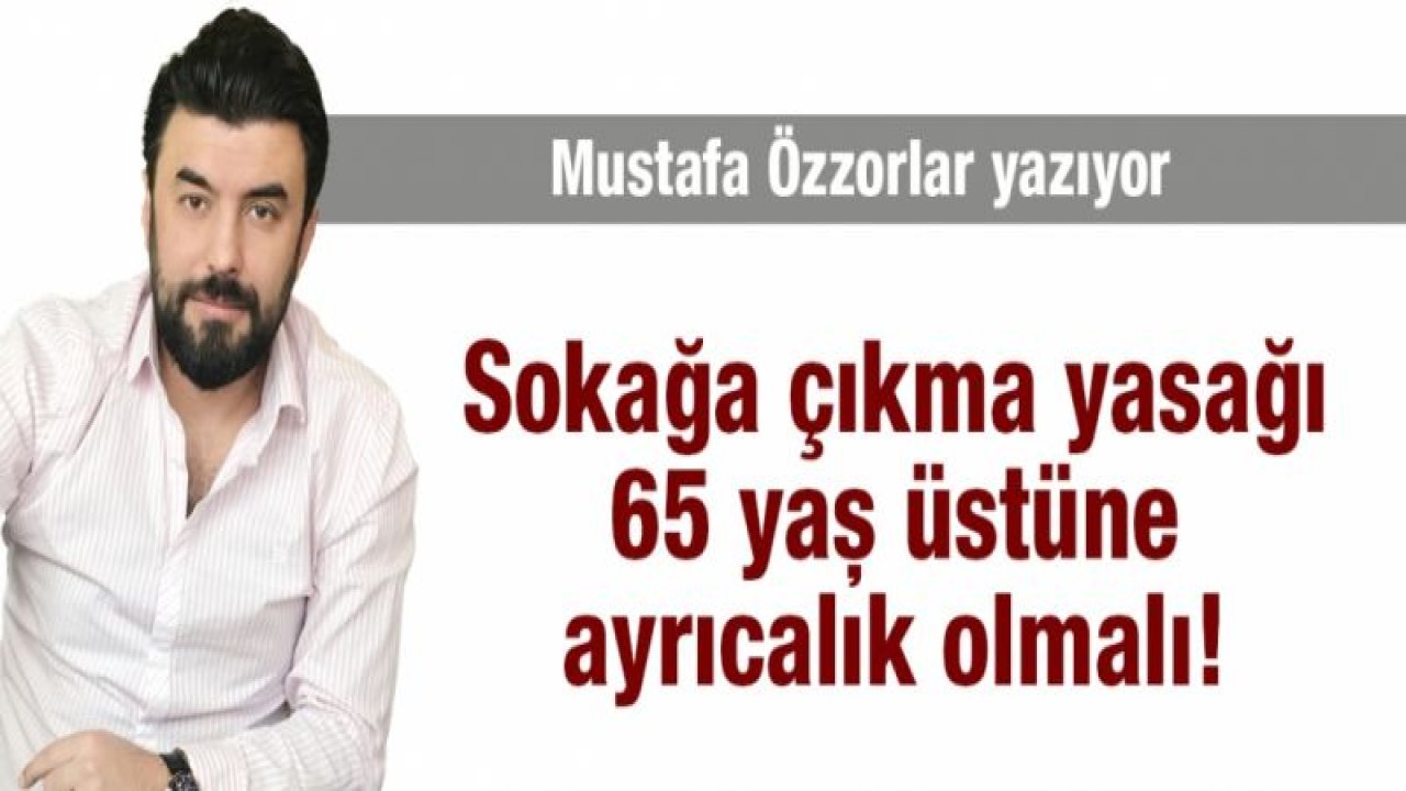 65 yaş üstüne ayrıcalık tanınmalı!