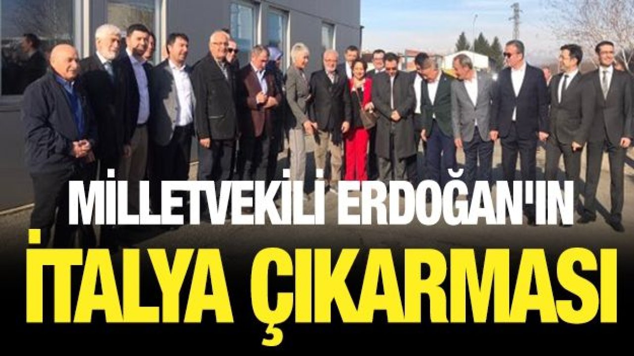 Milletvekili Erdoğan'ın İtalya çıkarması