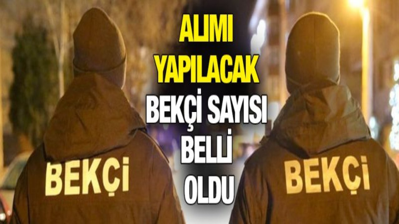 Gaziantep'te alımı yapılacak bekçi sayısı belli oldu