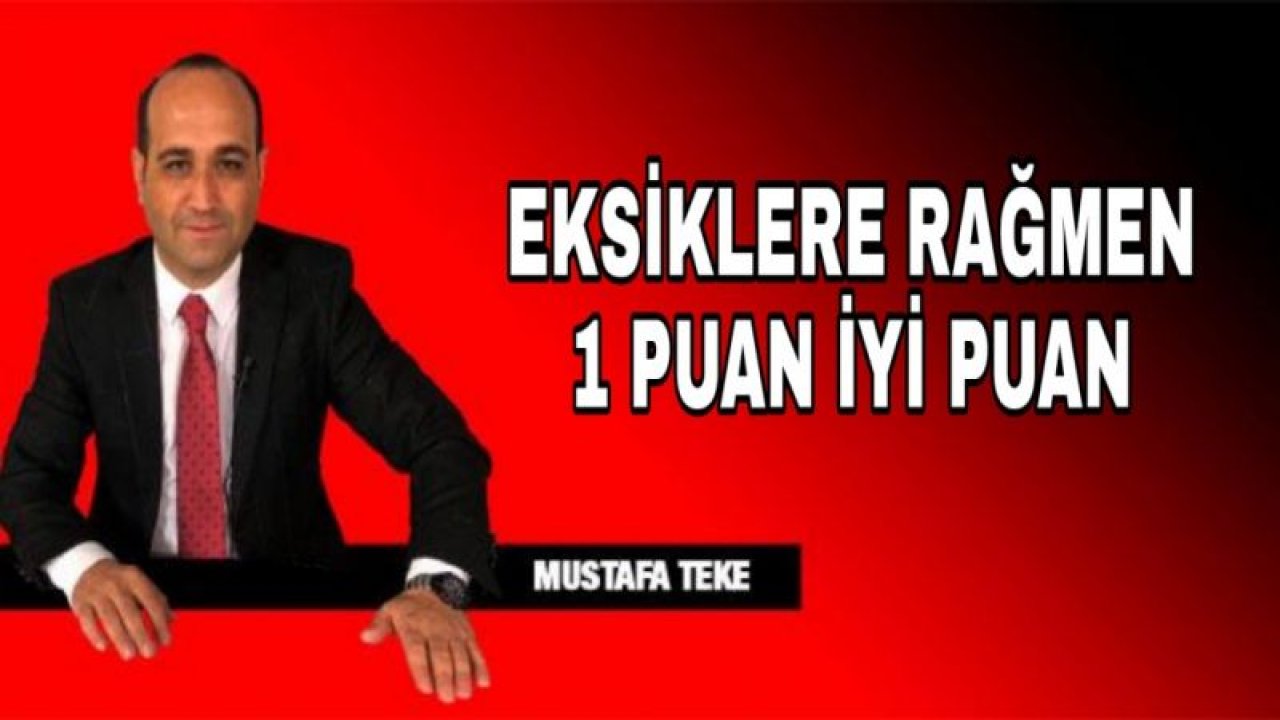 EKSİKLERE RAĞMEN 1 PUAN İYİ PUAN