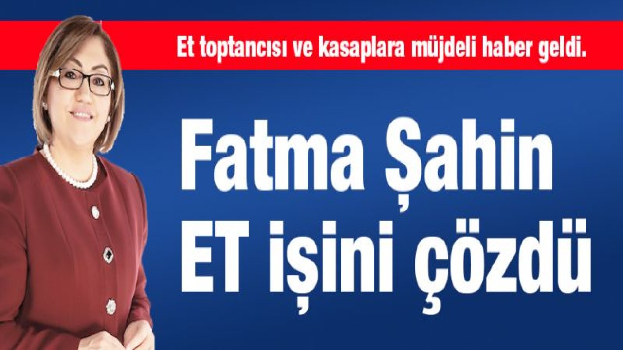 Fatma Şahin ET işini çözdü