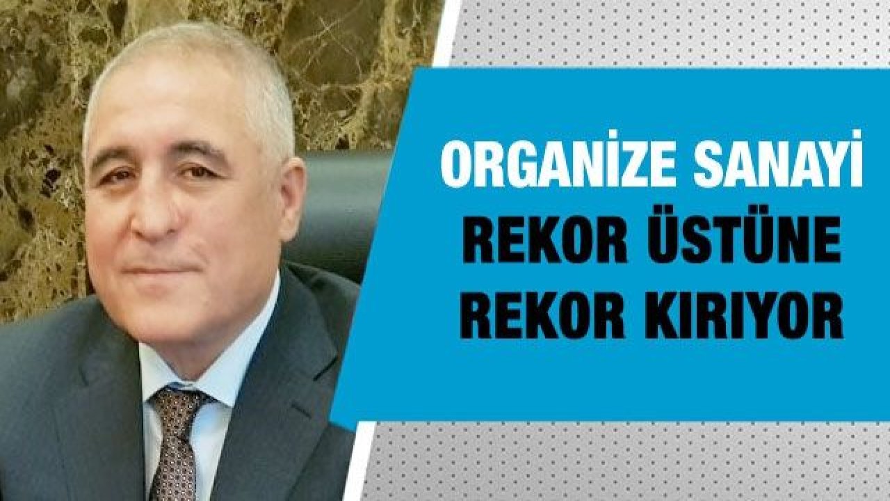 Organize sanayi rekor üstüne rekor kırıyor