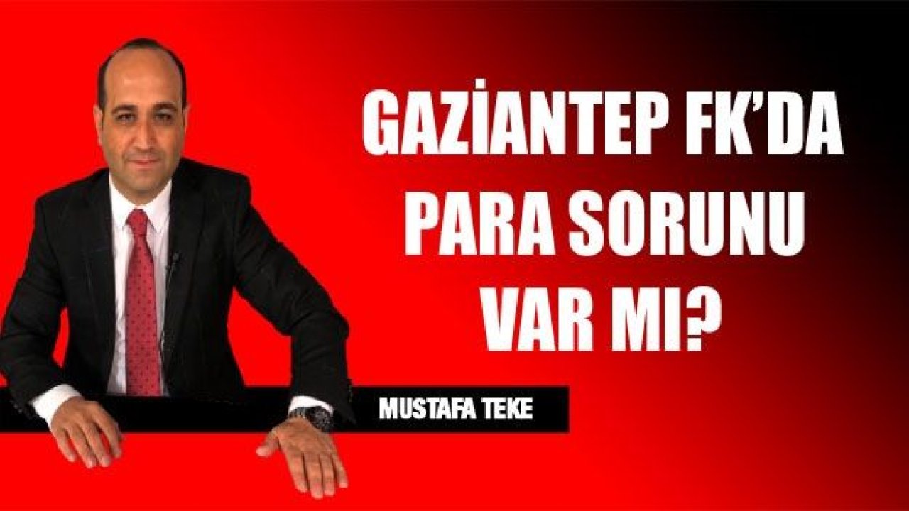 GAZİANTEP FK’DA PARA SORUNU VAR MI?