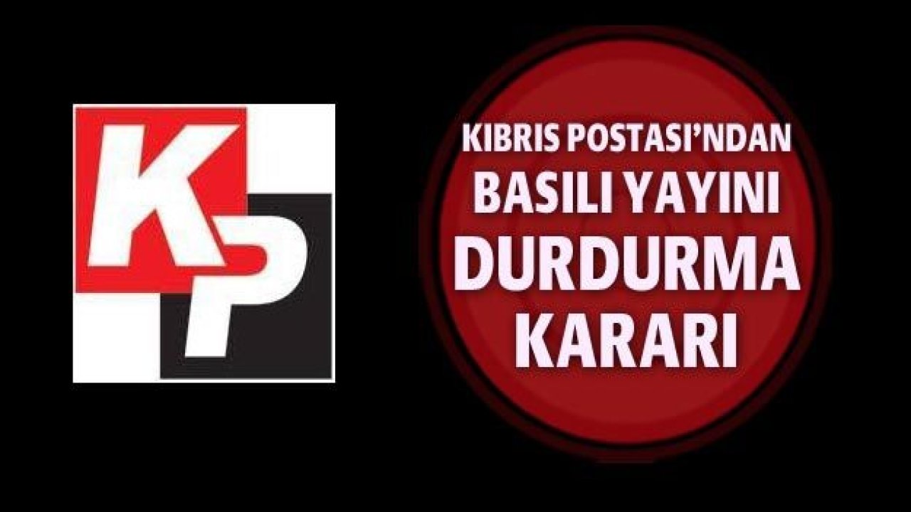 Kıbrıs Postası'ndan basılı yayını durdurma kararı