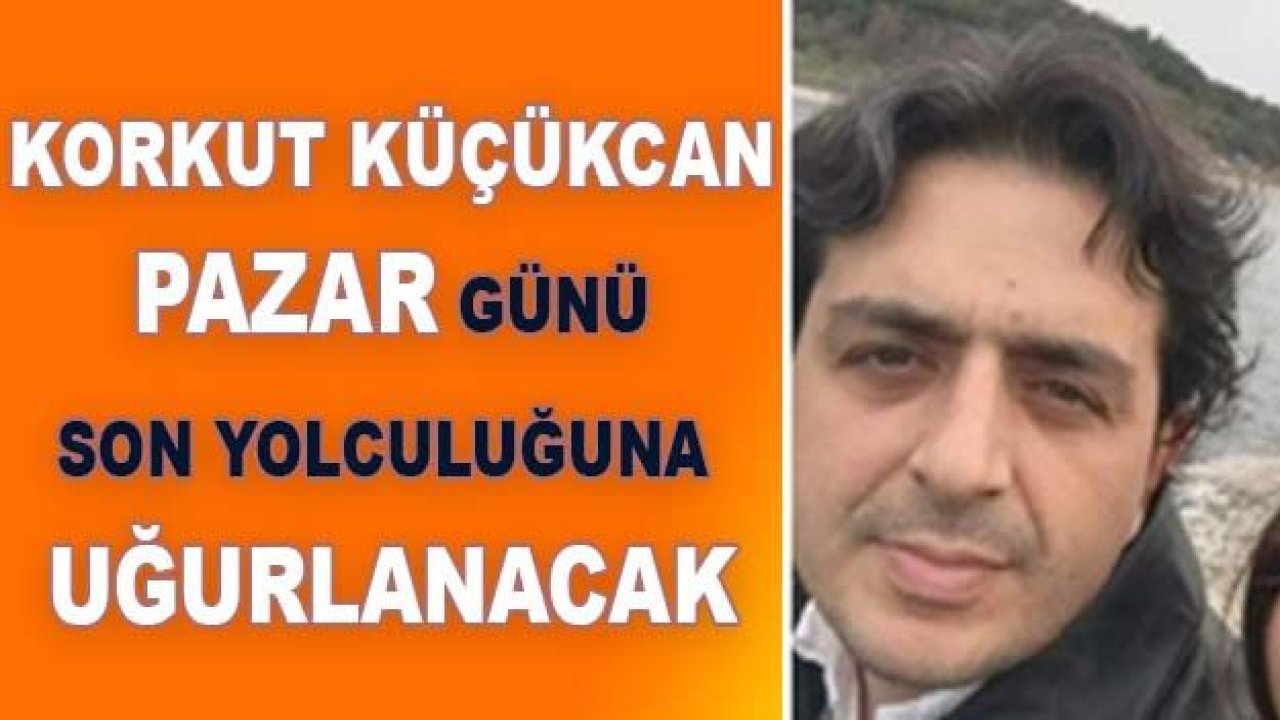 Küçükcan'ın Cenazesi Yarın...