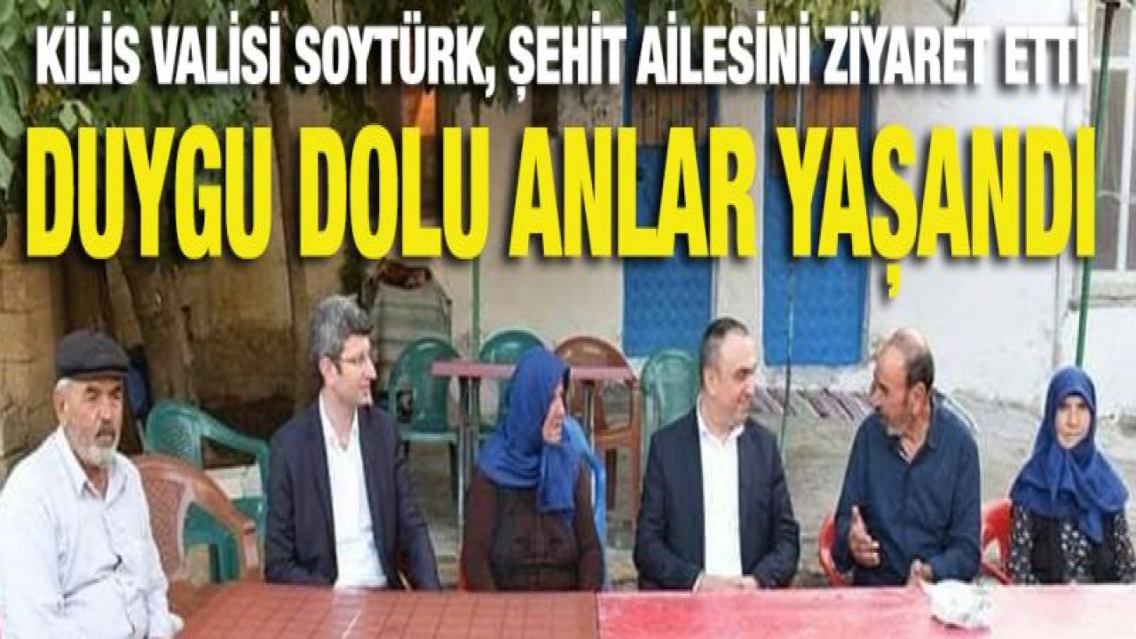 Kilis Valisi Soytürk, şehit ailesini ziyaret etti