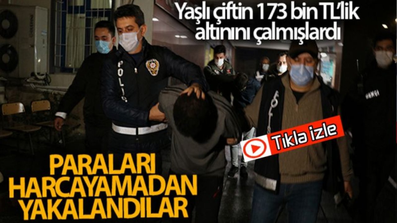 173 bin liralık altın çalan hırsızlar yakalandı