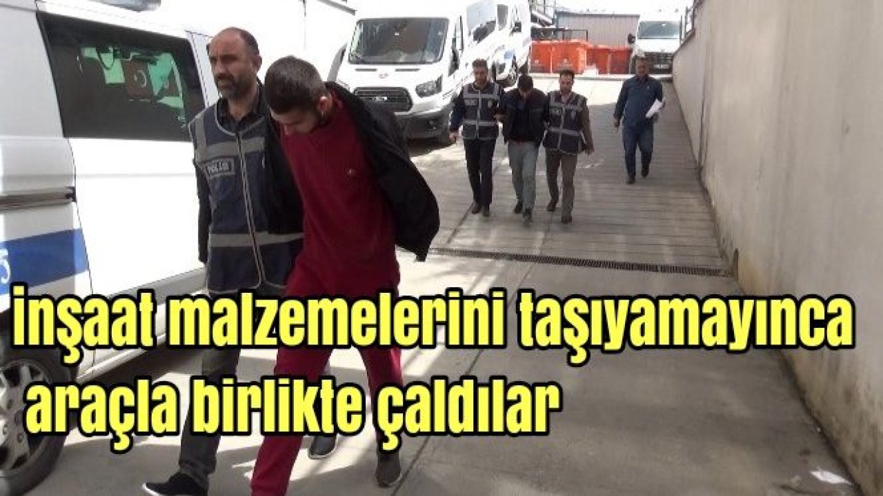 İnşaat malzemelerini taşıyamayınca araçla birlikte çaldılar