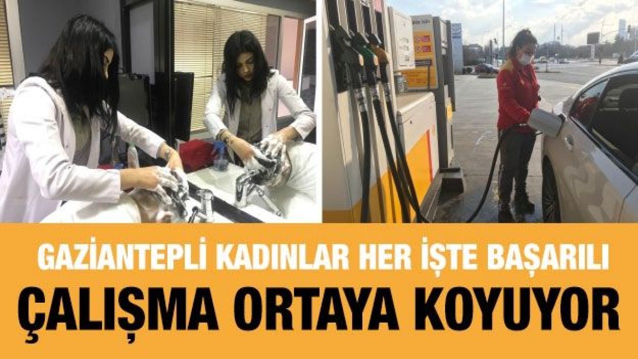 Gaziantepli kadınlar her işte başarılı çalışma ortaya koyuyor