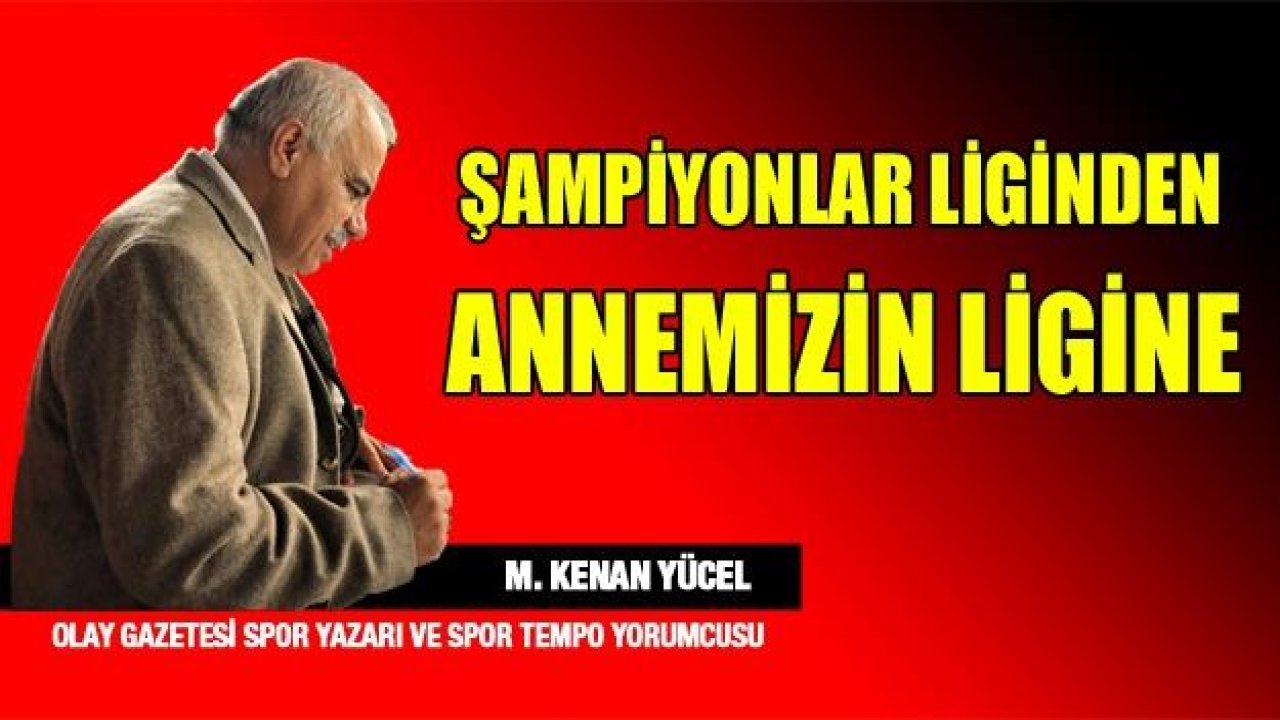 Şampiyonlar Liginden, Annemizin Ligine.!