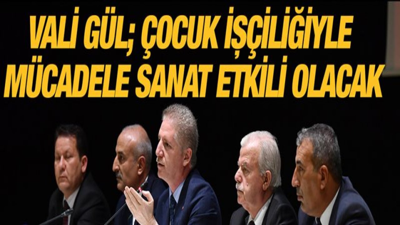 Vali Gül; Çocuk işçiliğiyle mücadele sanat etkili olacak