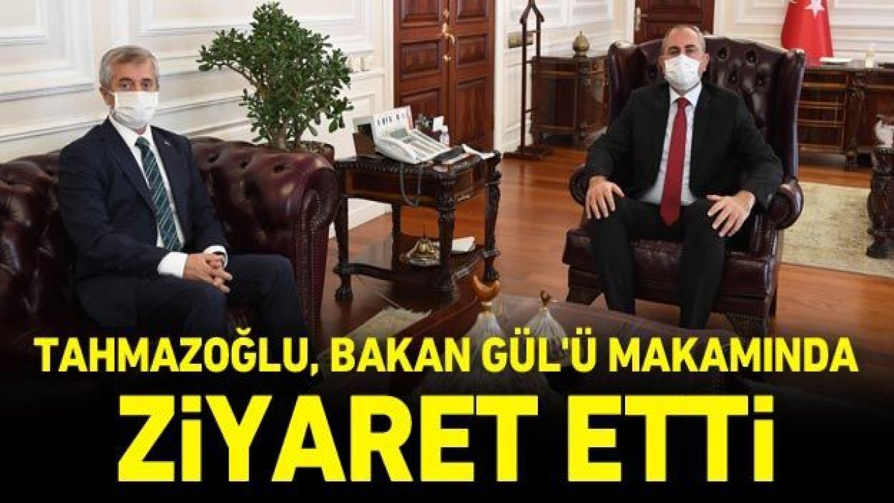 Başkan Tahmazoğlu, Bakan Gül'ü makamında ziyaret etti