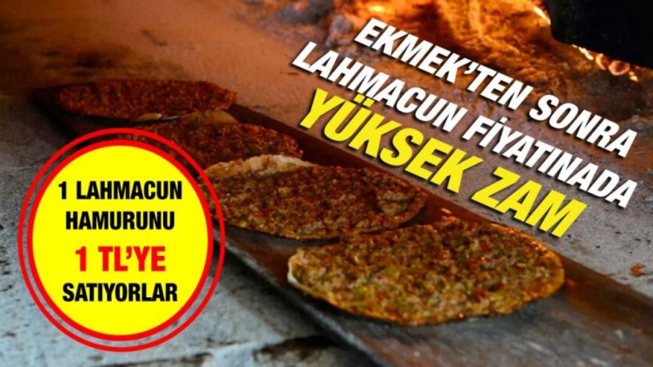 Ekmek’ten sonra Lahmacun fiyatınada yüksek zam...  Fırıncılar 1 lahmacun hamurunu 1 TL’ye satıyorlar