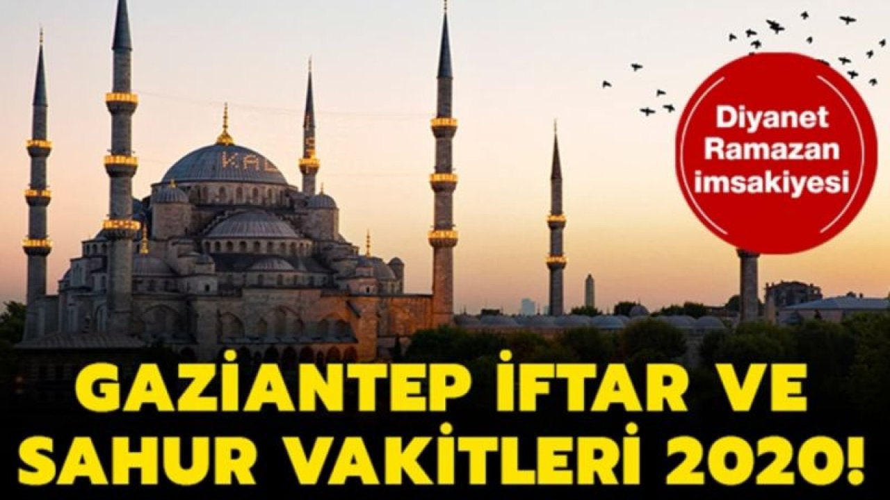 İşte Gaziantep'in Ramazan İmsakiyesi