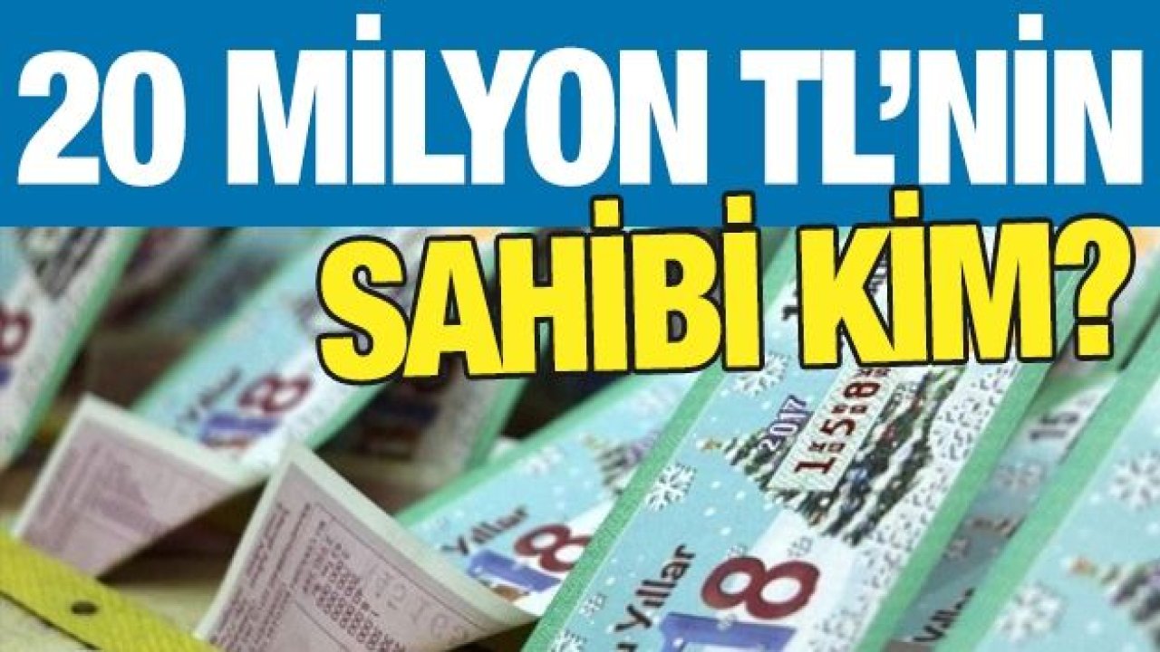 20 MİLYON TL’NİN SAHİBİ KİM?