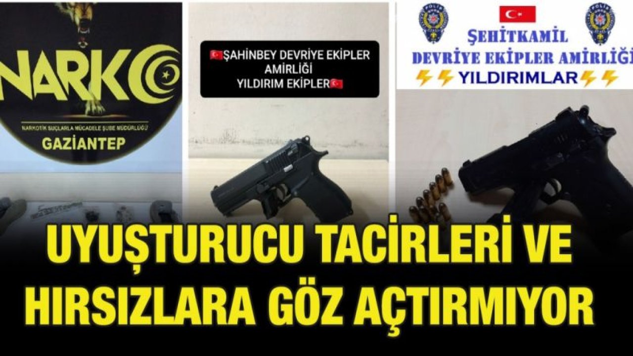 Gaziantep'te uyuşturucu tacirleri ve hırsızlara göz açtırmıyor