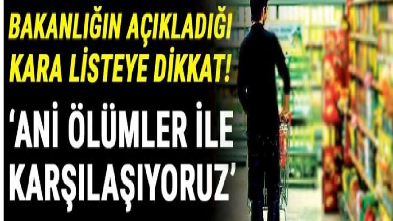 Bakanlığın açıkladığı kara listeye dikkat! ‘Ani ölümler ile karşılaşıyoruz’