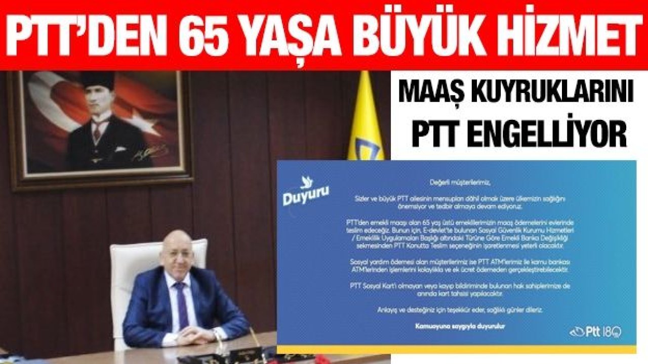 PTT’den 65 yaşa büyük hizmet...Maaş kuyruklarını PTT engelliyor