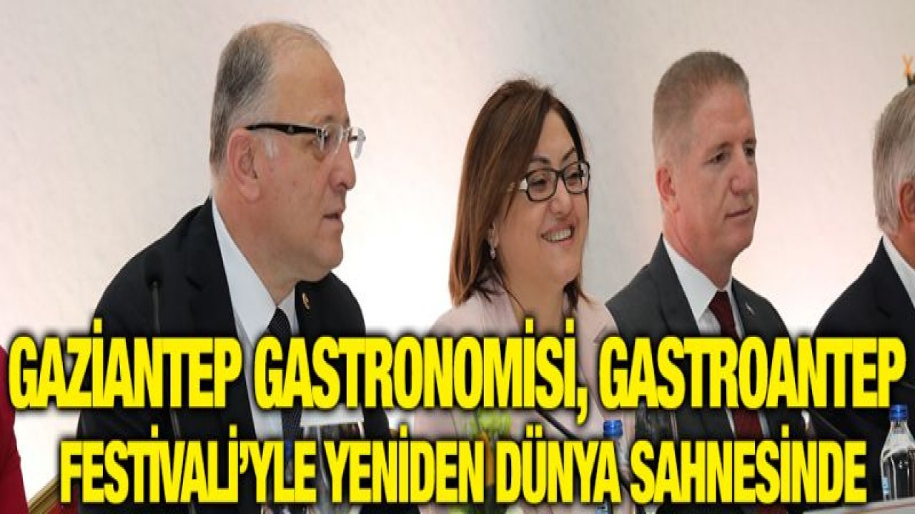 -ŞAHİN: GASTROANTEP FESTİVALİ'NDE EKONOMİ VAR