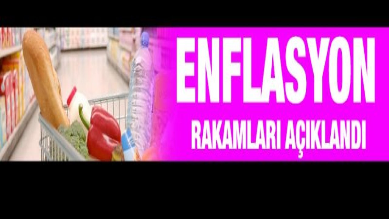 Enflasyon rakamları açıklandı