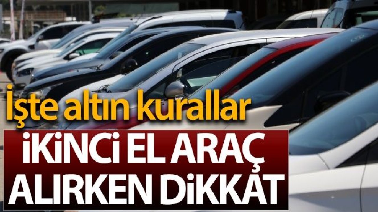 İkinci el araç alırken dikkat edilmesi gereken altın kurallar