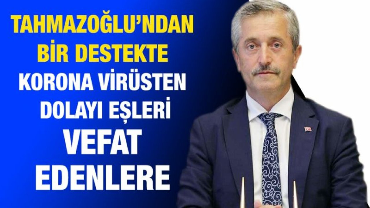 ŞAHİNBEY BELEDİYESİ’NDEN BİR DESTEKTE KORONA VİRÜSTEN DOLAYI EŞLERİ VEFAT EDENLERE