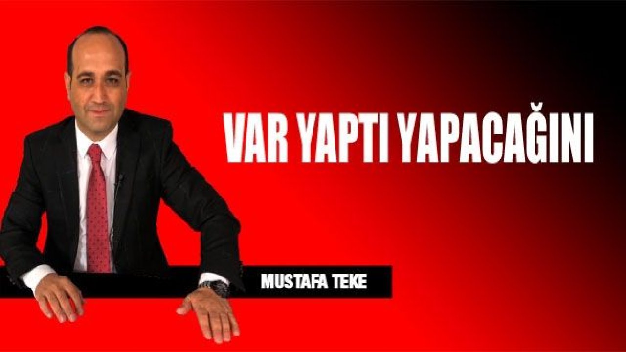 VAR YAPTI YAPACAĞINI...