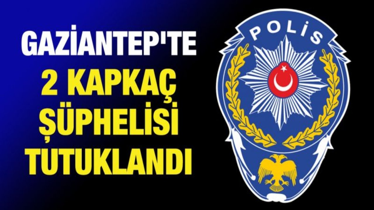 Gaziantep'te 2 kapkaç şüphelisi tutuklandı